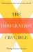 The Immigration Crucible: Transforming Race, Nation, and the Limits of the Law by Philip Kretsedenas