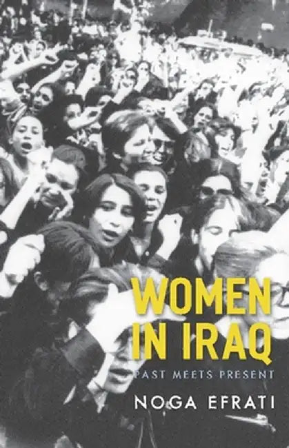 Women in Iraq: Past Meets Present by Noga Efrati