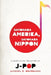 Sayonara Amerika, Sayonara Nippon: A Geopolitical Prehistory of J-Pop by Michael Bourdaghs