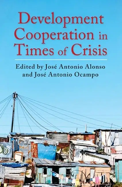 Development Cooperation in Times of Crisis by Jose Antonio Alonso