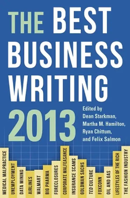 The Best Business Writing 2013 by Dean Starkman, Martha Hamilton, Ryan Chittum