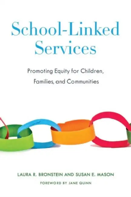 School-Linked Services: Promoting Equity for Children, Families, and Communities by Laura Bronstein, Susan Mason, Jane Quinn