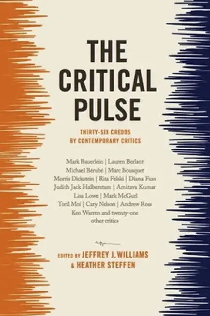 The Critical Pulse: Thirty-Six Credos by Contemporary Critics by Jeffrey Williams