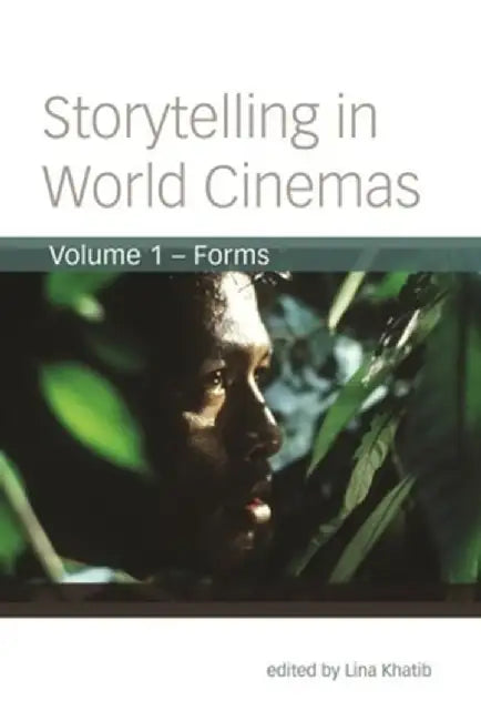 Storytelling in World Cinemas, Volume 1: Forms by Lina Khatib
