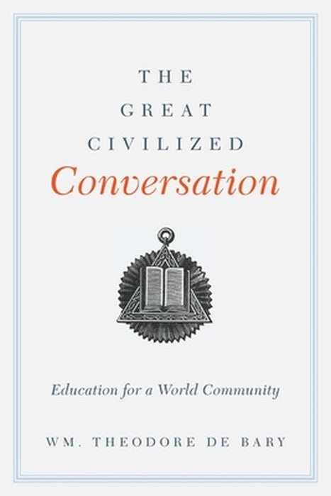 The Great Civilized Conversation: Education for a World Community by WM. Theodore de Bary