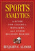 Sports Analytics: A Guide for Coaches, Managers, and Other Decision Makers by Benjamin Alamar