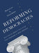Reforming Democracies: Six Facts about Politics That Demand a New Agenda by Douglas Chalmers