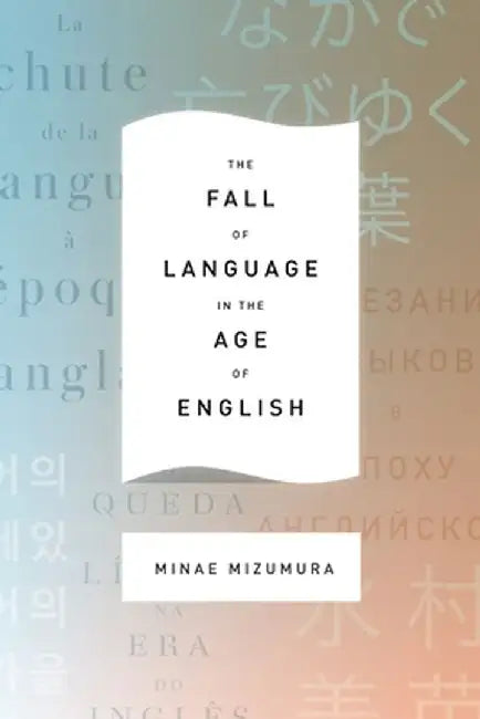The Fall of Language in the Age of English by Minae Mizumura