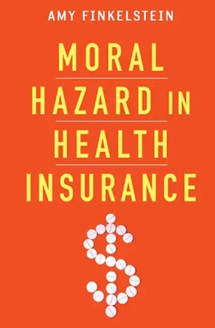 Moral Hazard in Health Insurance by Amy Finkelstein
