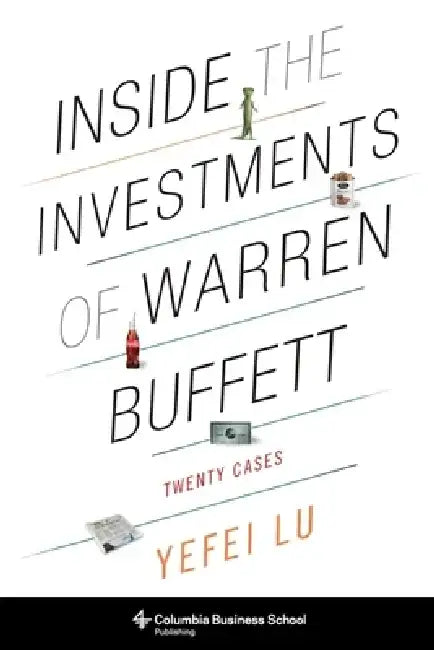 Inside the Investments of Warren Buffett: Twenty Cases by Yefei Lu