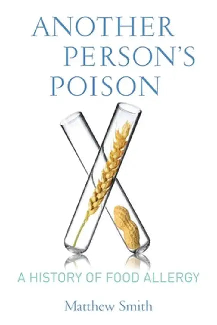 Another Person's Poison: A History of Food Allergy by Matthew Smith
