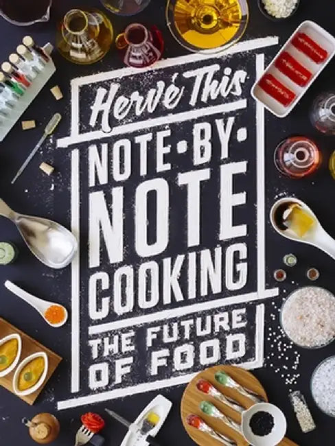 Note-By-Note Cooking: The Future of Food by Herve This