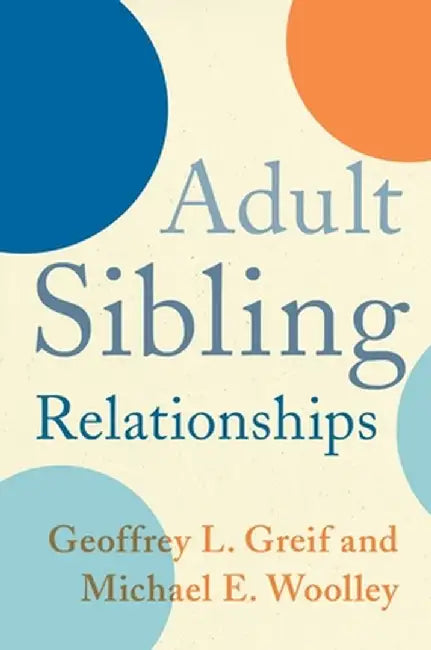 Adult Sibling Relationships by Geoffrey Greif