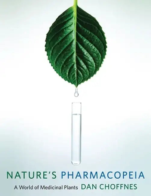 Nature's Pharmacopeia: A World of Medicinal Plants by Dan Choffnes