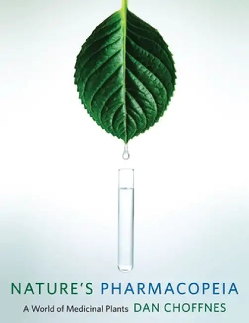 Nature's Pharmacopeia: A World of Medicinal Plants by Dan Choffnes