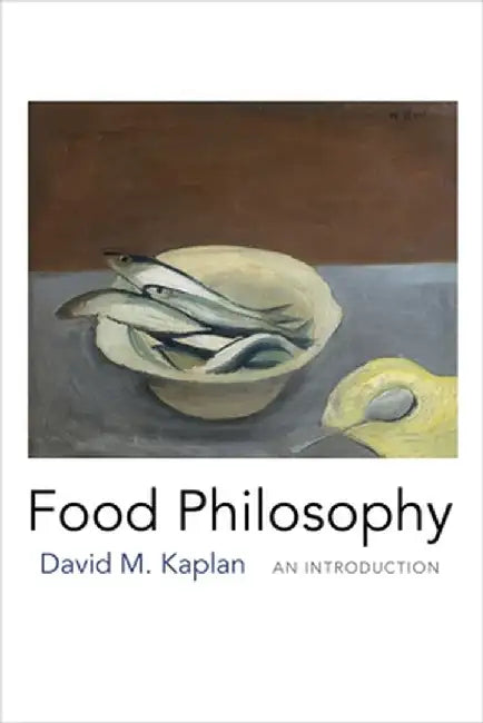 Food Philosophy: An Introduction by David M. Kaplan