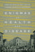 Enigmas of Health and Disease: How Epidemiology Helps Unravel Scientific Mysteries by Alfredo Morabia