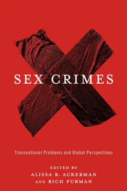 Sex Crimes: Transnational Problems and Global Perspectives by Alissa Ackerman