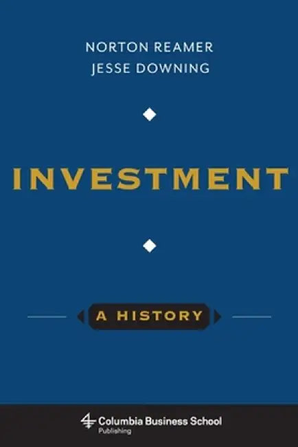 Investment: A History by Norton Reamer