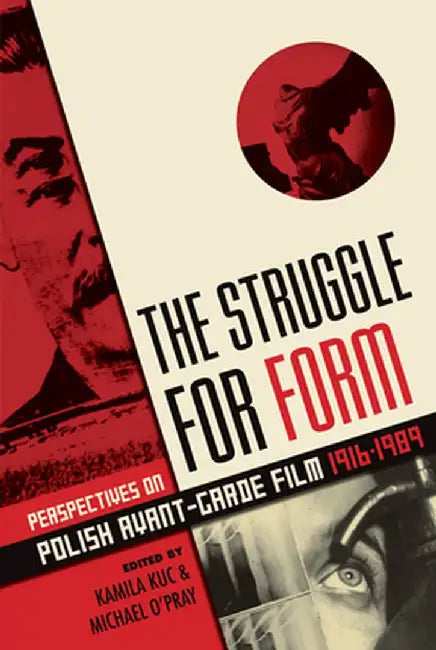 The Struggle for Form: Perspectives on Polish Avant-Garde Film, 1916-1989 by Kamila Kuc