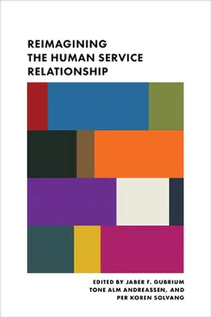 Reimagining the Human Service Relationship by Jaber Gubrium
