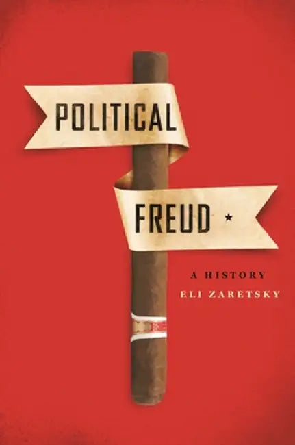 Political Freud: A History by Eli Zaretsky