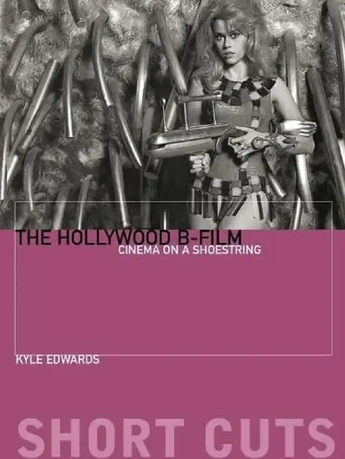 The Hollywood B-Film by Kyle Edwards