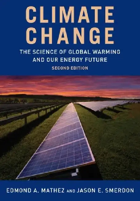 Climate Change: The Science of Global Warming and Our Energy Future by Edmond Mathez