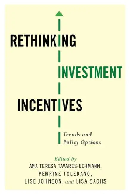 Rethinking Investment Incentives: Trends and Policy Options by Ana Teresa Tavares-Lehmann