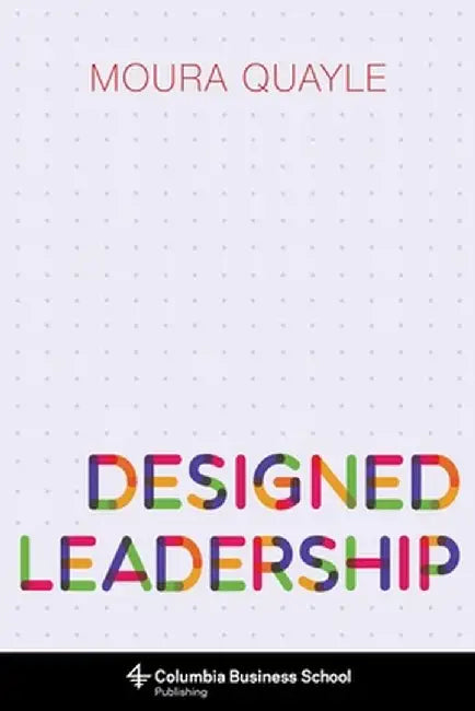 Designed Leadership by Moura Quayle