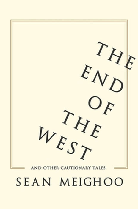 The End Of The West And Other Cautionary Tales by Sean Meighoo