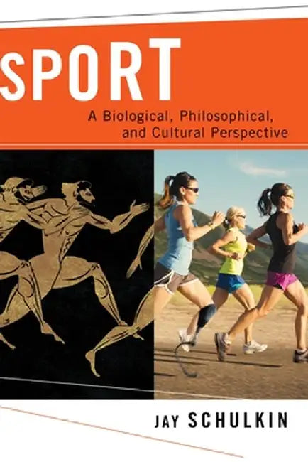 Sport: A Biological, Philosophical, and Cultural Perspective by Jay Schulkin