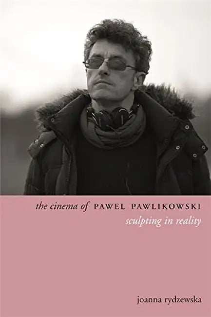 The Cinema of Pawel Pawlikowski by Joanna Rydzewska