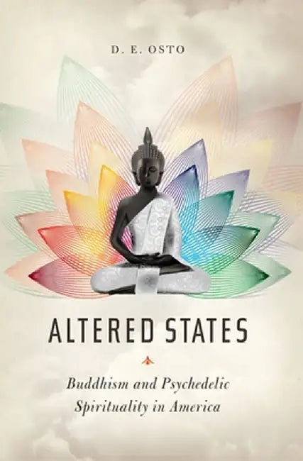 Altered States: Buddhism and Psychedelic Spirituality in America by Douglas Osto