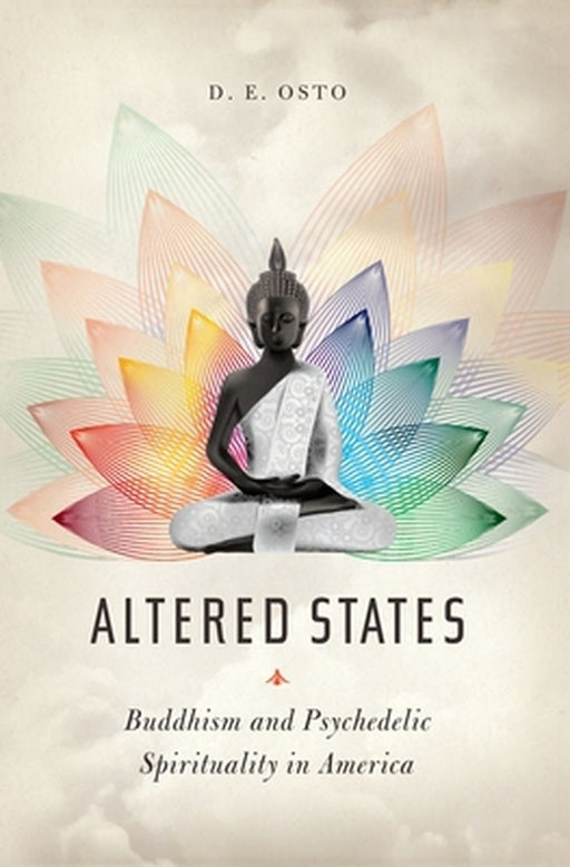 Altered States: Buddhism and Psychedelic Spirituality in America by Douglas Osto