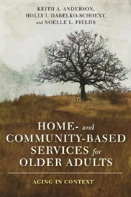 Home- And Community-Based Services for Older Adults: Aging in Context by Keith A. Anderson