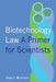 Biotechnology Law: A Primer for Scientists by Alan Morrison