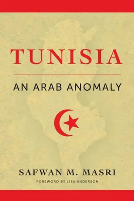 Tunisia: An Arab Anomaly by Safwan M. Masri