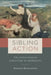 Sibling Action: The Genealogical Structure of Modernity by Stefani Engelstein