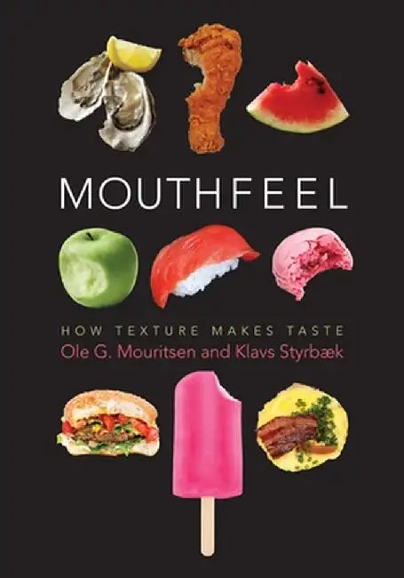 Mouthfeel: How Texture Makes Taste by Ole Mouritsen