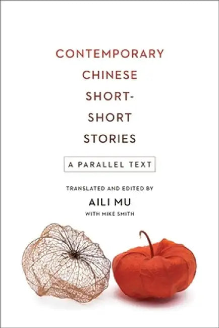 Contemporary Chinese Short-Short Stories: A Parallel Text by Aili Mu