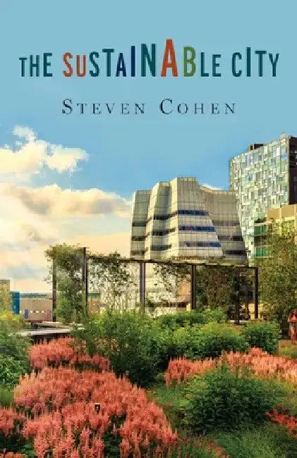 The Sustainable City by Steven Cohen