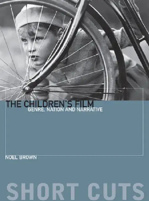 The Children's Film: Genre, Nation, and Narrative by Noel Brown