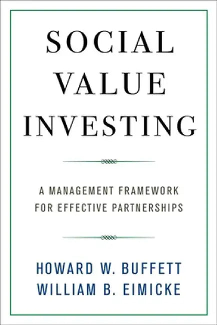 Social Value Investing: A Management Framework for Effective Partnerships by Howard W. Buffett