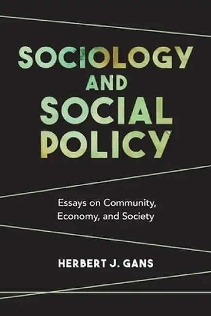 Sociology and Social Policy: Essays on Community, Economy, and Society by Herbert J. Gans