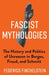 Fascist Mythologies: The History and Politics of Unreason in Borges, Freud, and Schmitt