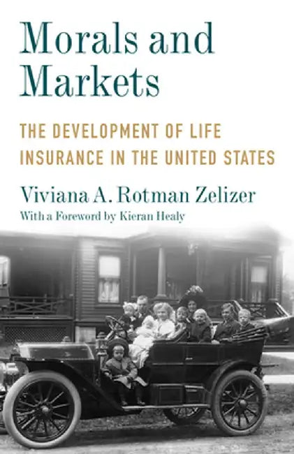 Morals and Markets: The Development of Life Insurance in the United States by Viviana A. Rotm Zelizer