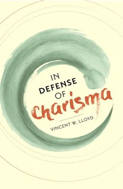 In Defense of Charisma by Vincent W. Lloyd