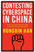 Contesting Cyberspace in China: Online Expression and Authoritarian Resilience by Rongbin Han