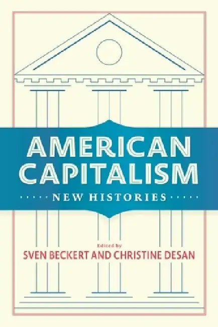 American Capitalism: New Histories by Sven Beckert